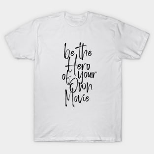 Be the hero of your own movie T-Shirt